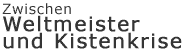  zu Weltmeister und Kistenkrise